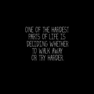 walk away or try harder