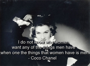 do not know why women want any of the things men have when one the ...