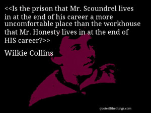 Wilkie Collins - quote-Is the prison that Mr. Scoundrel lives in at ...
