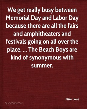 We get really busy between Memorial Day and Labor Day because there ...
