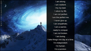 am strong. I am resilient. I try my best. I value my life. I am not ...