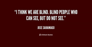 quote-Jose-Saramago-i-think-we-are-blind-blind-people-32196.png
