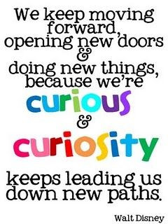 Curious....Walt Disney Quote
