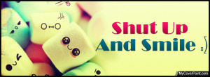 Shut Up And Smile Facebook Cover