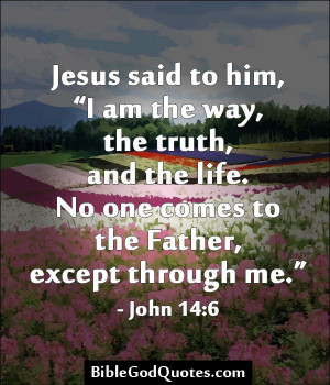 ... to the Father, except through me.” - John 14:6 BibleGodQuotes.com