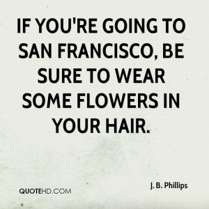 If you're going to San Francisco, Be sure to wear some flowers in your ...