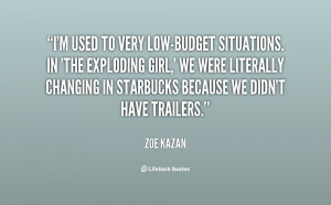 quote-Zoe-Kazan-im-used-to-very-low-budget-situations-in-132468_1.png