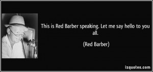 quote-this-is-red-barber-speaking-let-me-say-hello-to-you-all-red ...