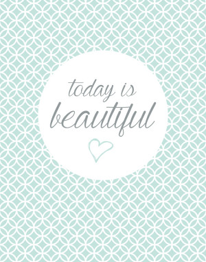Quote of the Day: Today is Beautiful