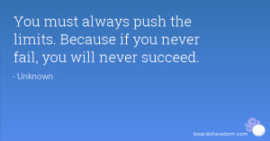 ... push the limits. Because if you never fail, you will never succeed
