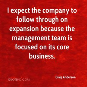 Craig Anderson - I expect the company to follow through on expansion ...