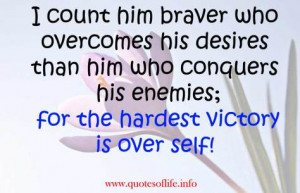 count him braver who overcomes his desires than him who conquers his ...