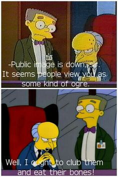 Mr. Burns. The Simpsons. Lols. More