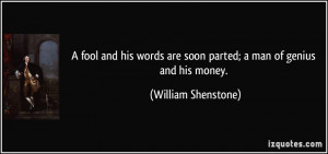 fool and his words are soon parted; a man of genius and his money ...