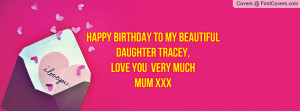 HAPPY BIRTHDAY TO MY BEAUTIFUL DAUGHTER TRACEY, LOVE YOU VERY MUCHMUM ...