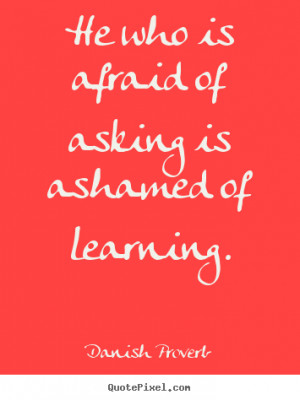 Danish Proverb picture sayings - He who is afraid of asking is ashamed ...