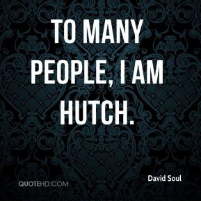 David Soul - To many people, I am Hutch.