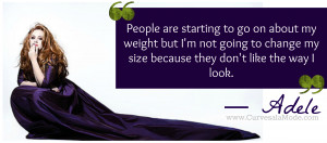 ... My Size Because They Don’t Like The Way I Look.” - Adele ~ Body
