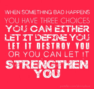 When something bad happens you have three choices you can either let ...