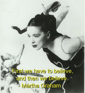 martha graham, quotes, sayings, believe | Inspirational pictures