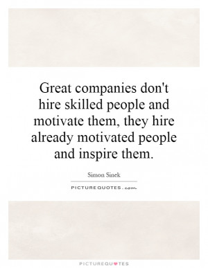 ... they hire already motivated people and inspire them. Picture Quote #1