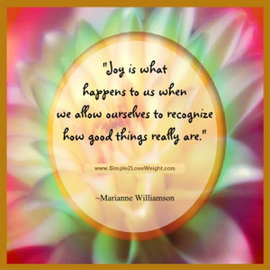 Joy is what happens to us when we allow our selves to recognize how ...