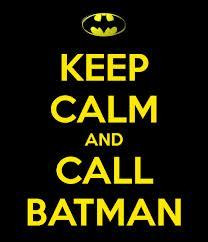 Keep calm and call batman xD