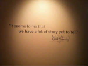 ... Quotes – 229 It seems to me that we have a lot of story yet to tell