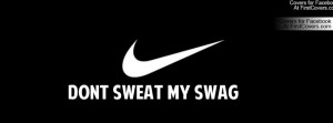 Nike dont sweat my swag Profile Facebook Covers