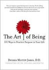 The Art of Being: 101 Ways to Practice Purpose in Your Life