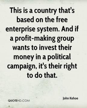 This is a country that's based on the free enterprise system. And if a ...