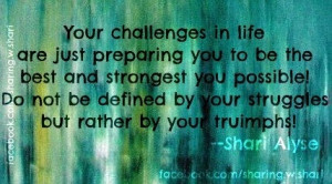 Challenges make you strong quote via www.Facebook.com/Sharing.w.Shari