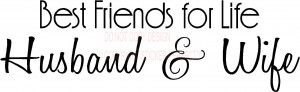 Home / Vinyl Wall Decals / Quotes / Best friends for life husband and ...
