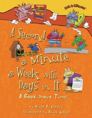 Second, a Minute, a Week with Days in It: A Book about Time