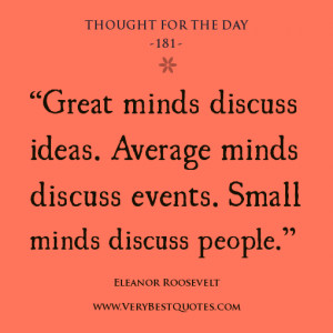 Thought For The Day: Great minds discuss ideas