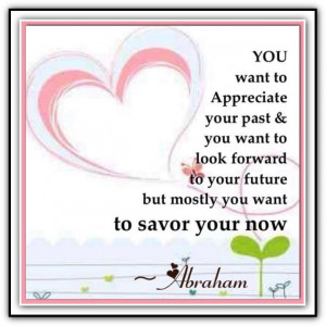 want to appreciate your past .. and you want to look forward to your ...