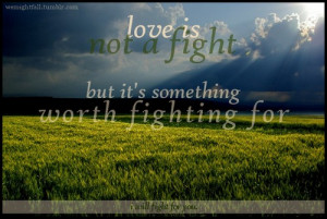 Love is not a fight but it's something worth fighting for