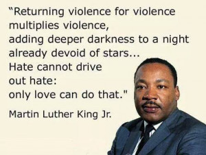 Returning violence for violence multiplies violence, adding deeper ...