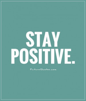 Stay positive Picture Quote #1