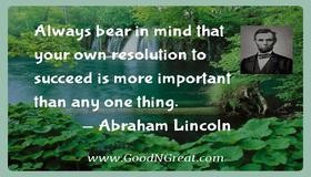 Always bear in mind that your own resolution to succeed is
