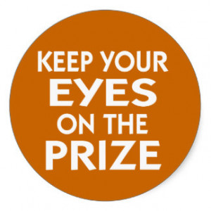 Keep Your Eyes on the Prize motivational slogan Sticker