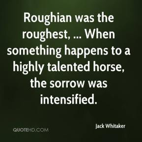 Jack Whitaker - Roughian was the roughest, ... When something happens ...