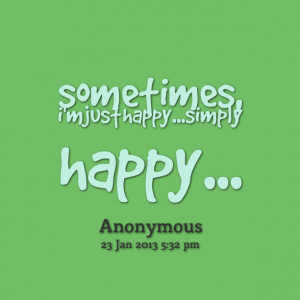 Quotes Picture: sometimes, i'm just happysimply happy