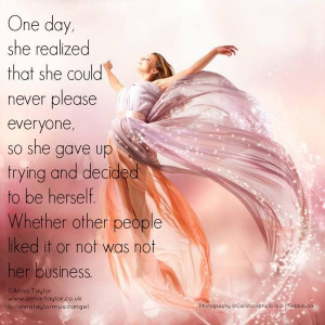 One day, she realized that she could never please everyone, so she ...