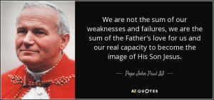 ... love for us and our real capacity to become the image of His Son Jesus