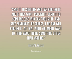quote-Robert-B.-Parker-send-it-to-someone-who-can-publish-97358.png