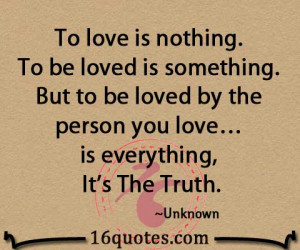 To love is nothing. To be loved is something. But to be loved by the ...