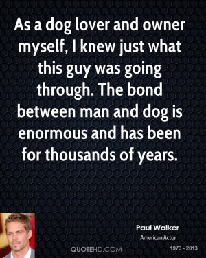 ... Man And Dog Is Enormous And Has Been For Thousands Of Years. - Paul