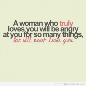 woman who truly loves you will be angry at you for so many things
