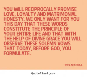 ... quotes - You will reciprocally promise love, loyalty.. - Love quote